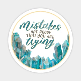 Blue Crystals - Mistakes are proof that you're trying Magnet